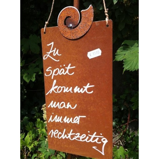 Schilder Riemenschneider Rostschild - Zu spät kommt man immer rechtzeitig - 
15 x H: 25 cm klein hoch B: 15 x H: 25 cm
Wer hat s