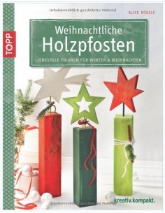 Weihnachtliche Holzpfosten: Liebevolle Figuren für Winter & Weihnachten mit Bastelbögen zum Basteln