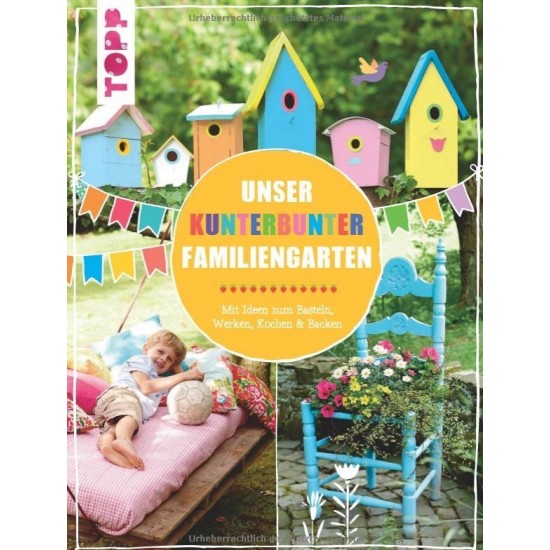 Unser kunterbunter Familiengarten: Mit Ideen zum Basteln, Werken, Kochen & Backen