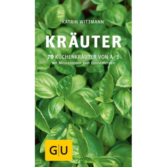 Kräuter - 70 Küchenkräuter von A-Z