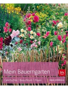 Mein Bauerngarten - Geschichte | Brauchtum | Praxis
