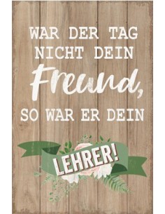 War der Tag nicht dein Freund, so war er dein Lehrer