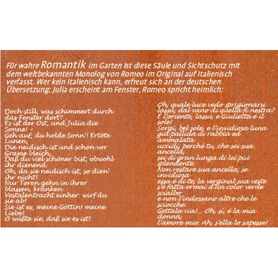 Oh, quale luce vedo sprigionarsi lassù, dal vano di quella finestra? Rostsäule mit Spruch aus Romeo und Juliet