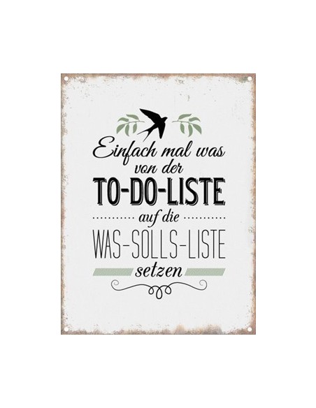 Einfach mal was von der To-Do-Liste auf die was solls´s Liste setzen - Blechschild