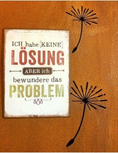 Spruch Ich habe keine Lösung, aber bewundere das Problem 2