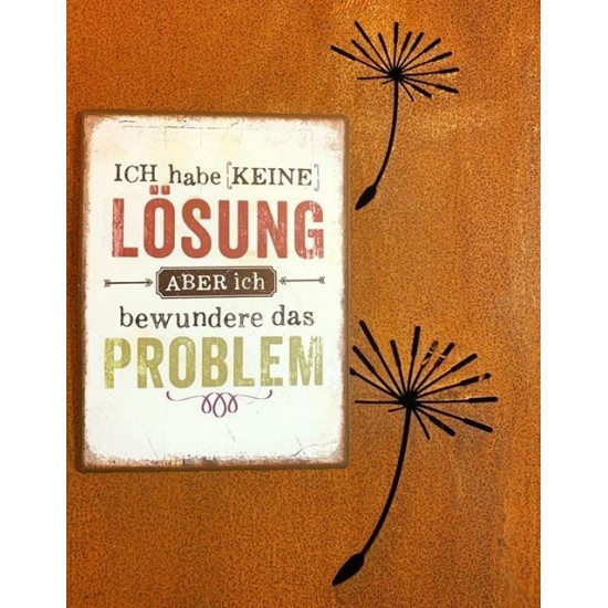 Ich habe keine Lösung aber ich bewundere das Problem - Blechschild