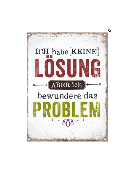Spruch Ich habe keine Lösung, aber bewundere das Problem Spruch Ich habe keine Lösung, aber bewundere das Problem