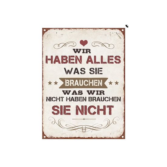 Start Schild "Wir haben alles was sie brauchen" 
Wir haben alles was sie brauchen was wir nicht haben brauchen sie nicht
Höhe 