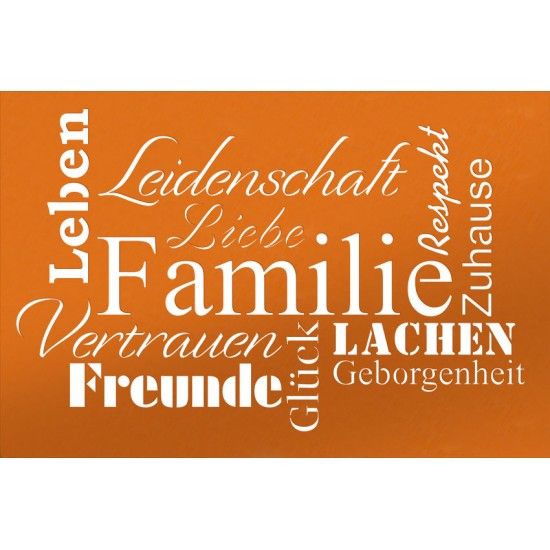 Familie, Liebe, Leidenschaft, Leben, Vertrauen, Freunde, Glück, Lachen, Geborgenheit, Respekt, Zuhause