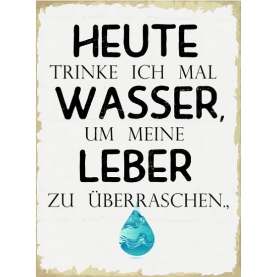 lustige Sprüche Heute trinke ich mal Wasser um meine Leber zu