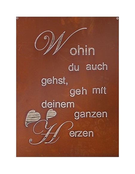 rostige Spruchtafeln Spruch - Wohin du auch gehst, geh mit deinem ganzen Herzen 
Ein Spruch über Menschlichkeit und dem Kernged