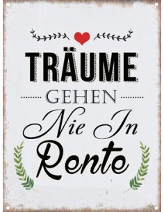 Start Schild "Träume gehen nie in Rente" 
"Träume gehen nie in Rente"
Höhe 20 cm
Breite 15 cm
farbig bedruckt für den Inne