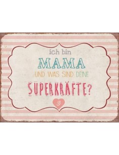 Schöne ♥ Sprüche Schild „Ich bin Mama und was sind deine Superkräfte“ 
Ich bin Mama und was sind deine Superkräfte
Höhe 15 c