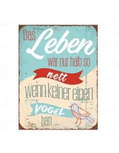 Start Schild "Das Leben wäre nur halb so nett wenn keiner einen Vogel hätt..." 
Das Leben wäre nur halb so nett wenn keiner ein