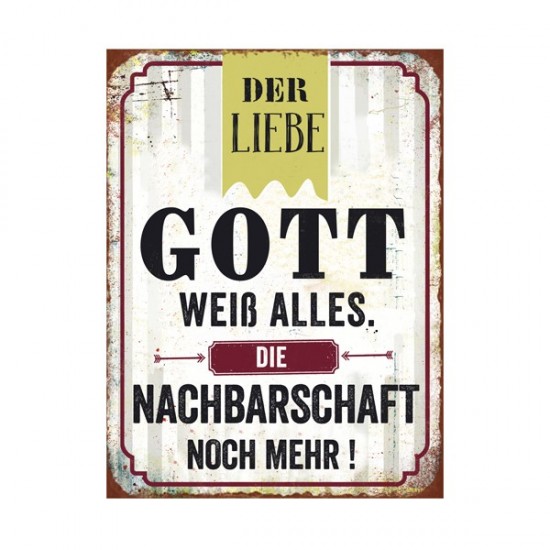 Start Schild "Der liebe Gott weiß alles. Die Nachbarschaft noch mehr" 
Der liebe Gott weiß alles. Die Nachbarschaft noch mehr
