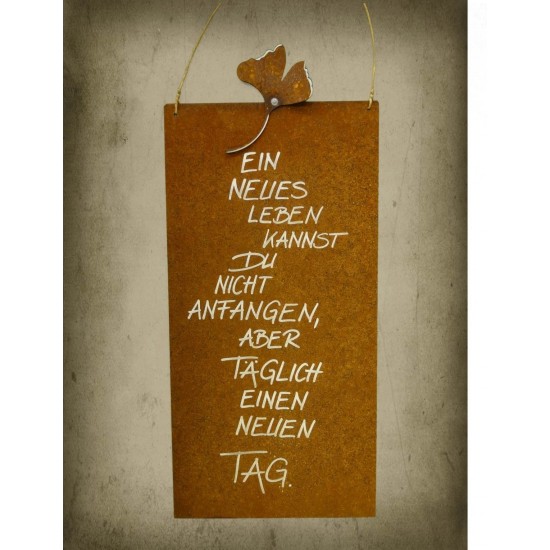 rostige Spruchtafeln Rostschild Ein neues Leben kannst Du nicht anfangen, aber täglich einen neuen Tag 25 x 50 cm 
Rostschild Ma