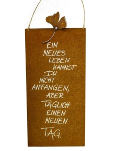 rostige Spruchtafeln Rostschild Ein neues Leben kannst Du nicht anfangen, aber täglich einen neuen Tag 25 x 50 cm 
Rostschild Ma