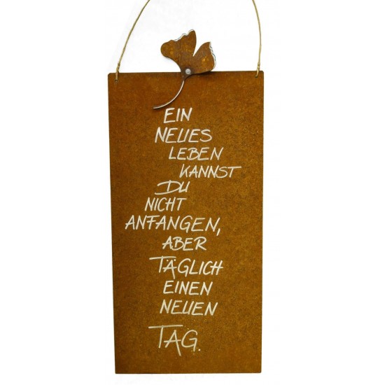 rostige Spruchtafeln Rostschild Ein neues Leben kannst Du nicht anfangen, aber täglich einen neuen Tag 25 x 50 cm 
Rostschild Ma