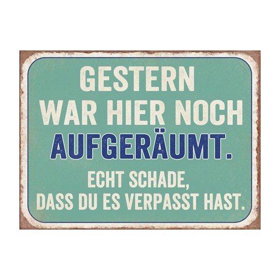 Start Schild gestern war hier noch aufgeräumt 35 x 26 cm