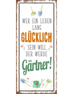 Start Wer ein leben lang Glücklich sein will, der werde Gärtner! 
Höhe 30 cm
Breite 10 cm