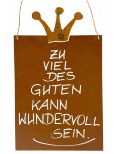 rostige Spruchtafeln Zu viel des Guten kann wundervoll sein Rostschild 25 x 33 cm 
Rostschild Maße B: 25 x 33 cm Motiv Krone