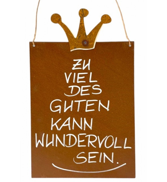 rostige Spruchtafeln Zu viel des Guten kann wundervoll sein Rostschild 25 x 33 cm 

Rostschild Maße B: 25 x 33 cm Motiv Krone
