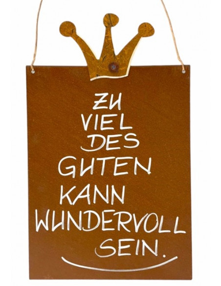 rostige Spruchtafeln Zu viel des Guten kann wundervoll sein Rostschild 25 x 33 cm 

Rostschild Maße B: 25 x 33 cm Motiv Krone
