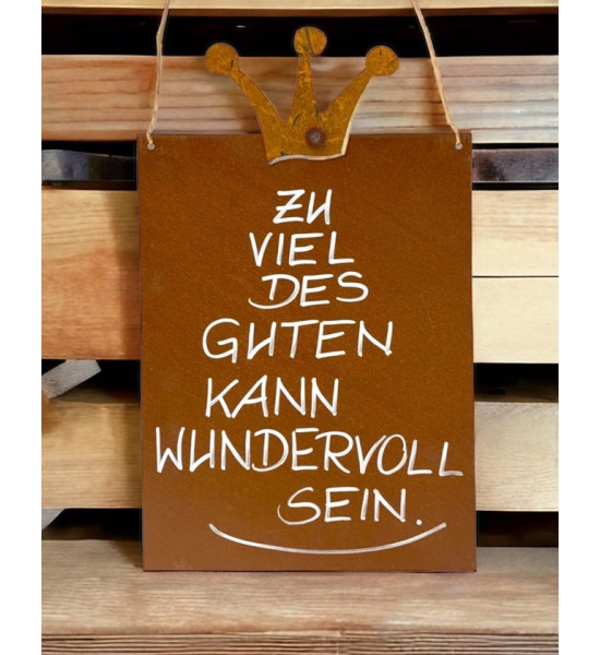 rostige Spruchtafeln Zu viel des Guten kann wundervoll sein Rostschild 25 x 33 cm 

Rostschild Maße B: 25 x 33 cm Motiv Krone
