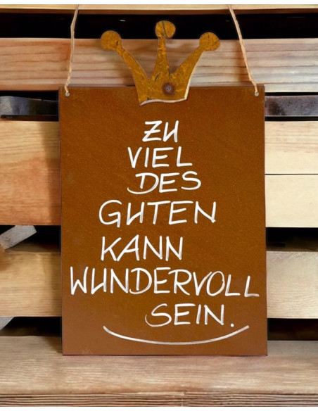 rostige Spruchtafeln Zu viel des Guten kann wundervoll sein Rostschild 25 x 33 cm 

Rostschild Maße B: 25 x 33 cm Motiv Krone
