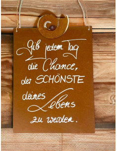 Deko zum Hängen Gib jedem Tag die Chance, der SCHÖNSTE deines Lebens zu werden - Rostschild 
Rostschild Maße B: 25 x 33 cm  2