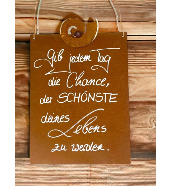 Deko zum Hängen Gib jedem Tag die Chance, der SCHÖNSTE deines Lebens zu werden - Rostschild 


Rostschild Maße B: 25 x 33 cm 