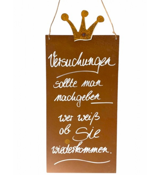 Schilder Riemenschneider Versuchungen sollte man nachgeben, wer weiß, ob Sie wieder kommen? Rostschild mit Spuch 

Rostschild 