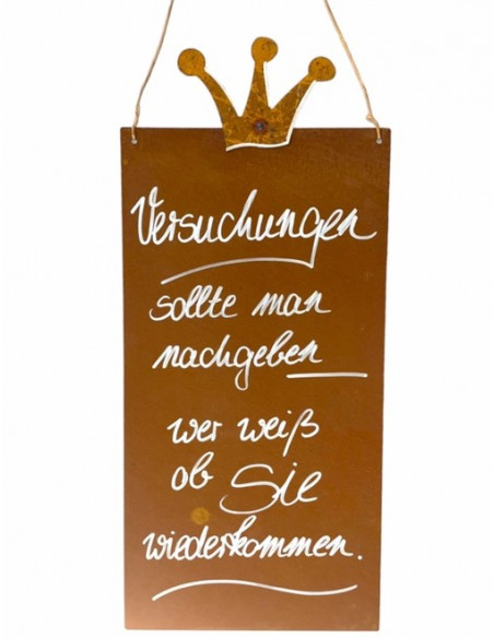 Schilder Riemenschneider Versuchungen sollte man nachgeben, wer weiß, ob Sie wieder kommen? Rostschild mit Spuch 

Rostschild 