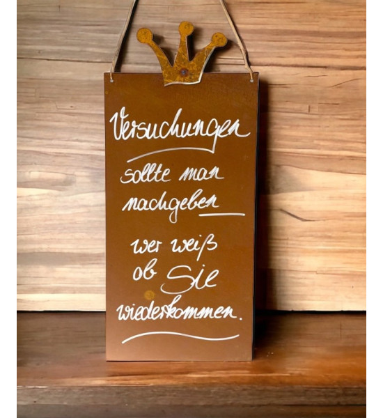 Schilder Riemenschneider Versuchungen sollte man nachgeben, wer weiß, ob Sie wieder kommen? Rostschild mit Spuch 

Rostschild 