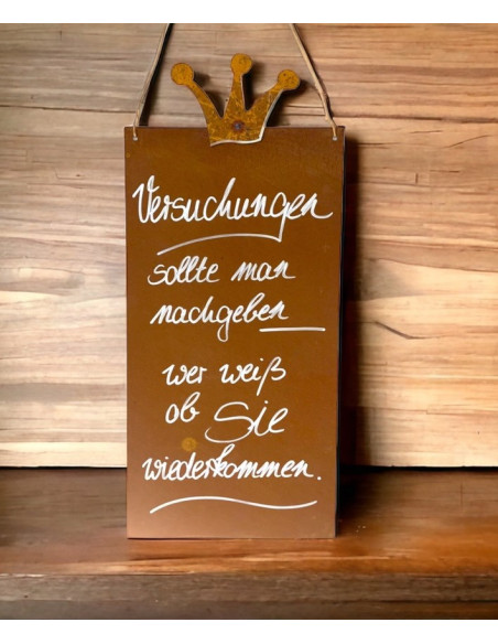 Schilder Riemenschneider Versuchungen sollte man nachgeben, wer weiß, ob Sie wieder kommen? Rostschild mit Spuch 

Rostschild 