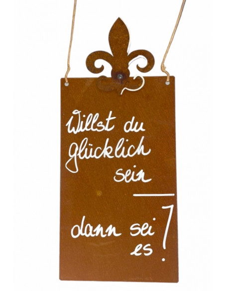 rostige Spruchtafeln Willst Du glücklich sein, dann sei es! Rostiges