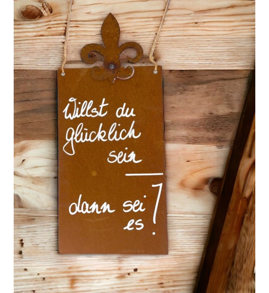 rostige Spruchtafeln Willst Du glücklich sein, dann sei es! Rostiges Schild 15 x H: 25 cm Klein hoch B: 15 x H: 25 cm, mit Motiv