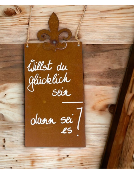 rostige Spruchtafeln Willst Du glücklich sein, dann sei es! Rostiges