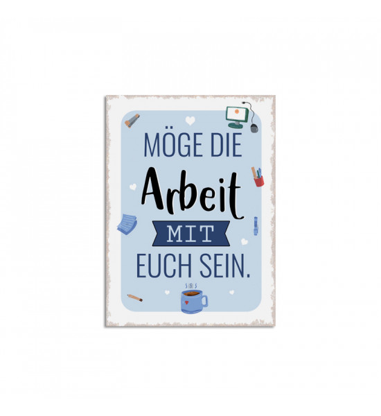 lustige Sprüche Metallschild -  „Möge die Arbeit mit euch sein“ – Höhe 35 cm 
mit 4 Löchern zum Festschrauben
Höhe 35 cm
Brei