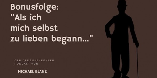 Als ich mich selbst zu lieben begann… // Bonusfolge Gedankenfühler Podcast Michael Blanz